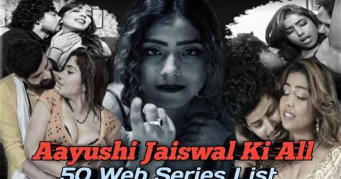 Aayushi Jaiswal Webseries List: a Comprehensive Guide