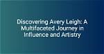 Avery Leigh: Exploring the Life and Career of a Rising Star