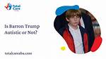 Barron Trump Autism Spectrum Disorder: a Comprehensive Guide