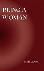 Being a Woman by Mya G Wolf