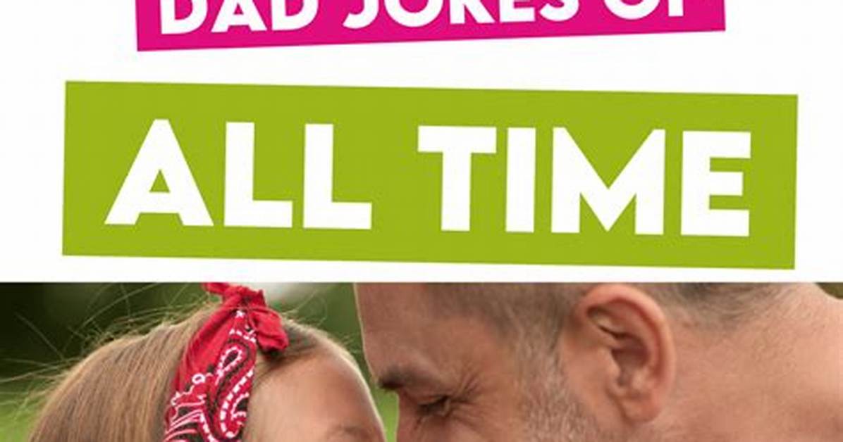 Best Dad Jokes 2023: a Collection of Puns to Make You Laugh