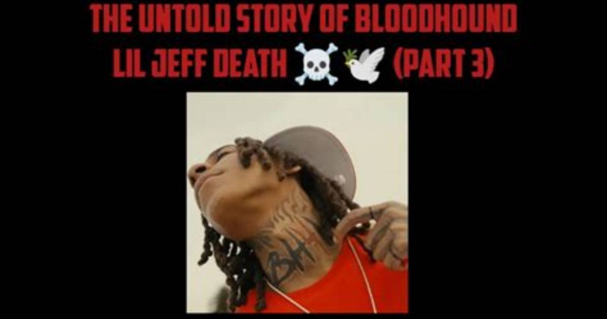 Bloodhound Lil Jeff Autopsy: the Untold Story of a Rising Star