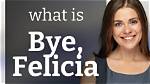 Bye Felicia: Understanding the Cultural Impact of a Memorable Phrase