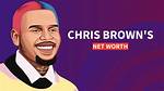 Chris Brown's Net Worth: the Road to Financial Success 2024