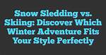 Discover Style and Adventure on the Slopes