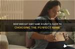Essential Guide: Choosing the Perfect Baby Name