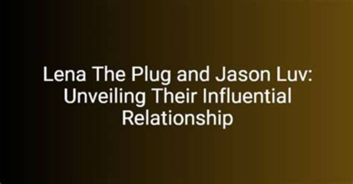 Exploring the Dynamic Relationship Between Jason Luv and Lena the Plug