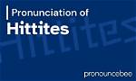 How to Pronounce Hittites