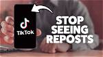 How to Stop Seeing Reposts on Tiktok