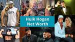 Hulk Hogan Net Worth - Pulptastic
