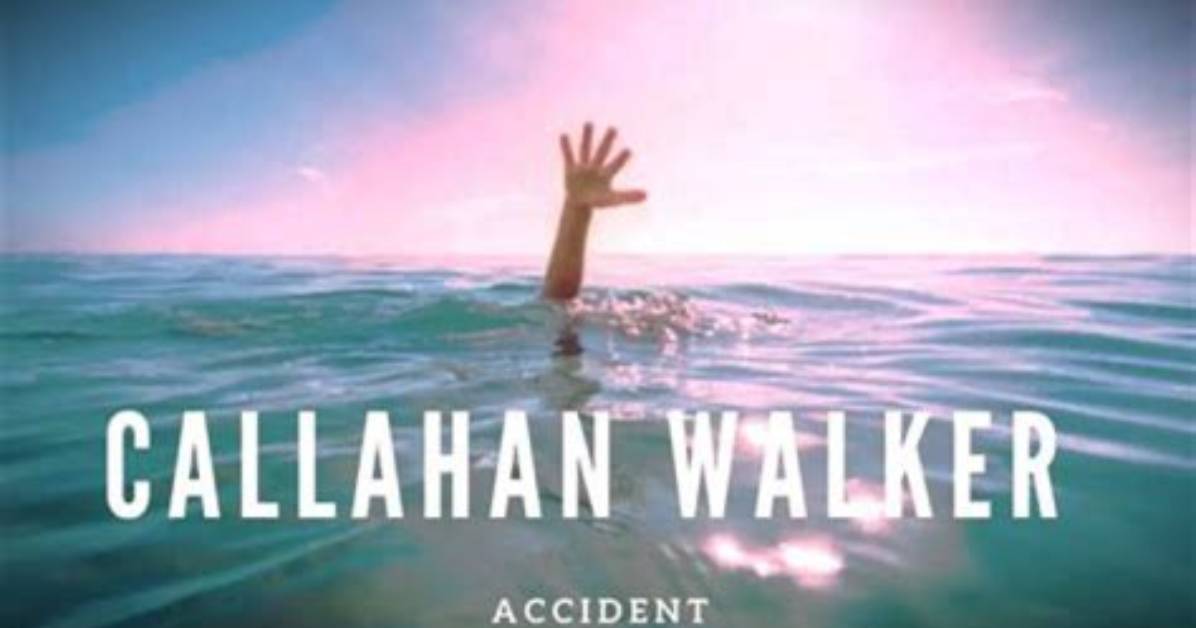 Is Callahan Walker Still Alive? the Tragic Drowning and Aftermath