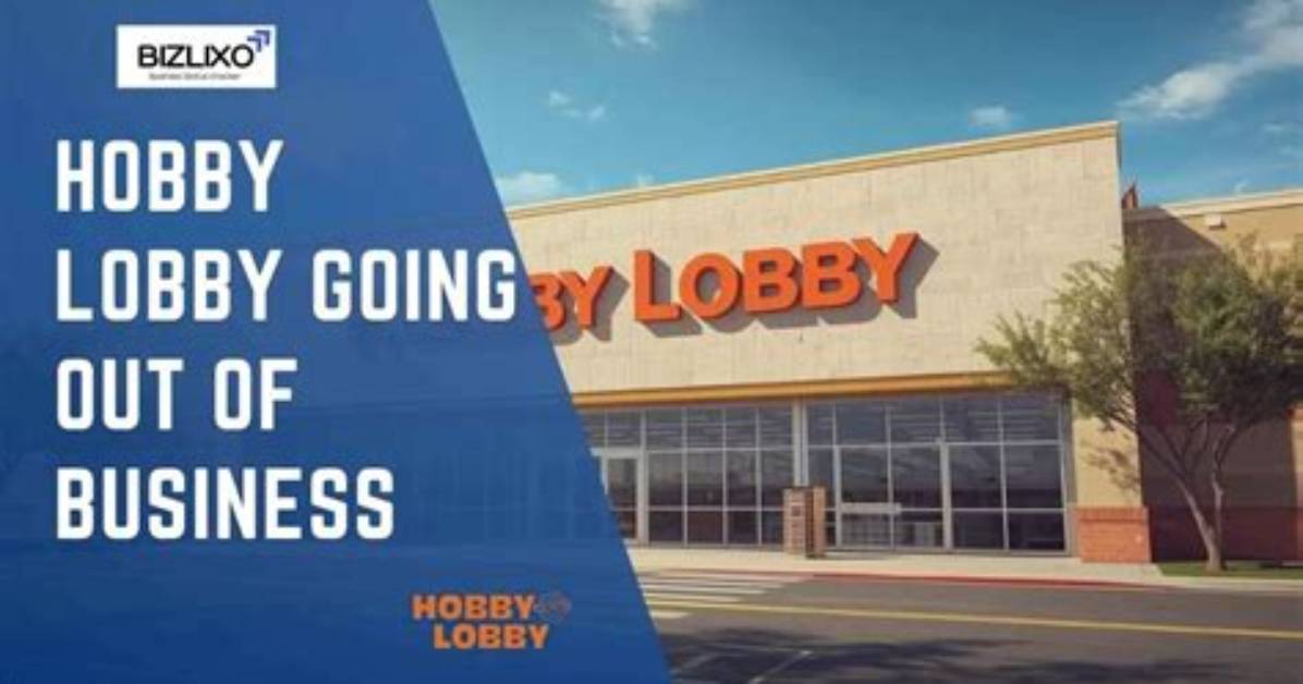 Is Hobby Lobby Going out of Business?