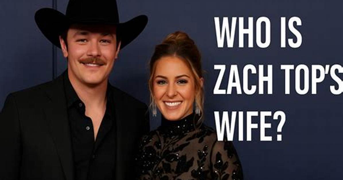 Is Zach Top Still Married? Unveiling the Truth Behind His Relationship Status