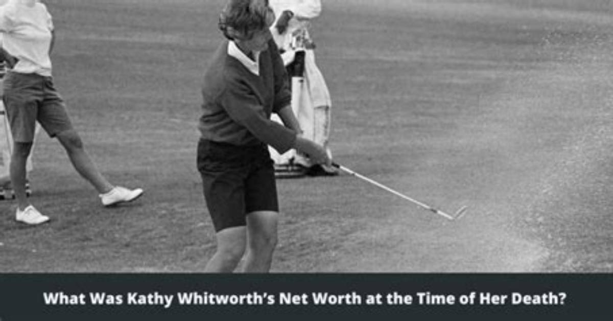 Kathy Whitworth Net Worth at Death