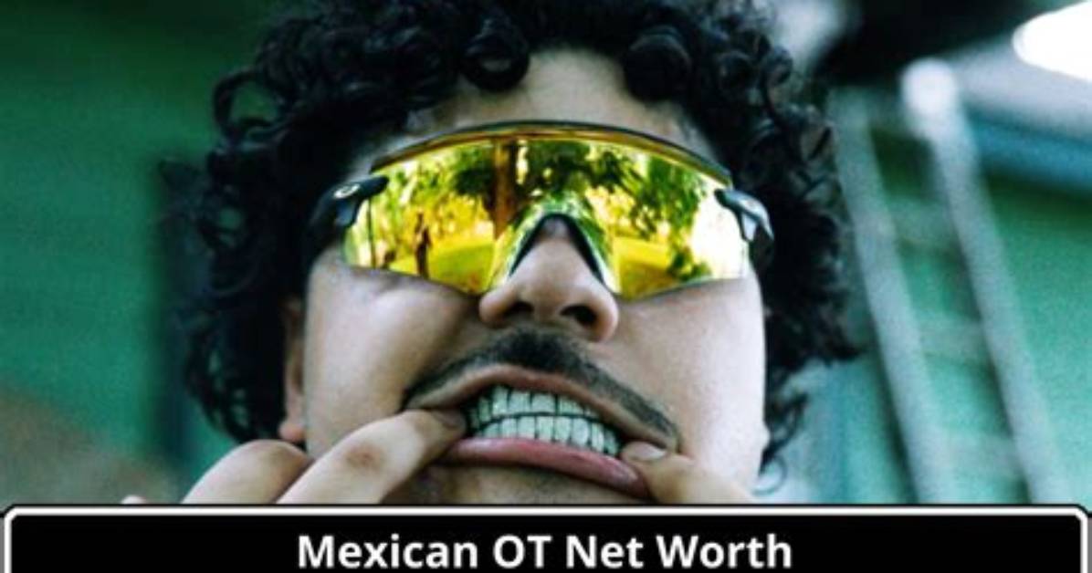 Mexican Ot Net Worth 2024