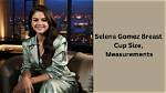 Selena Gomez Breast Size: Understanding the Star's Body Image and Confidence