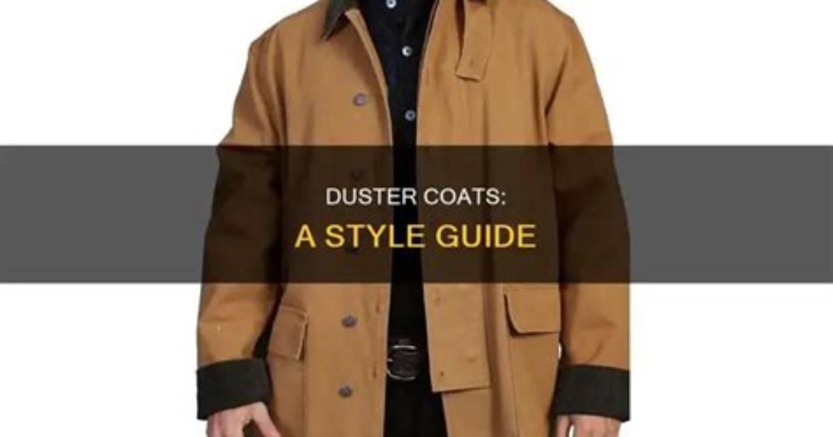 The Ultimate Guide to Duster Coats: Style, History, and Tips
