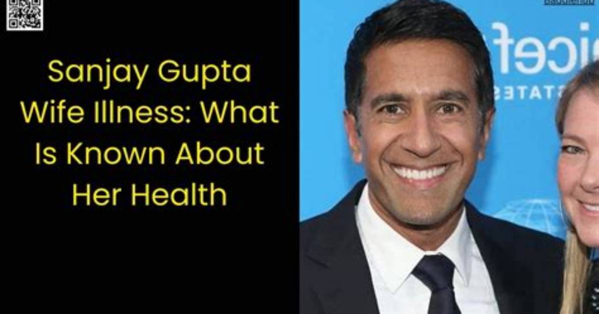 Understanding Dr. Sanjay Gupta's Wife's Illness: a Deep Dive into Health, Support, and Resilience