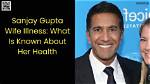 Understanding Dr. Sanjay Gupta's Wife's Illness: a Deep Dive into Health, Support, and Resilience