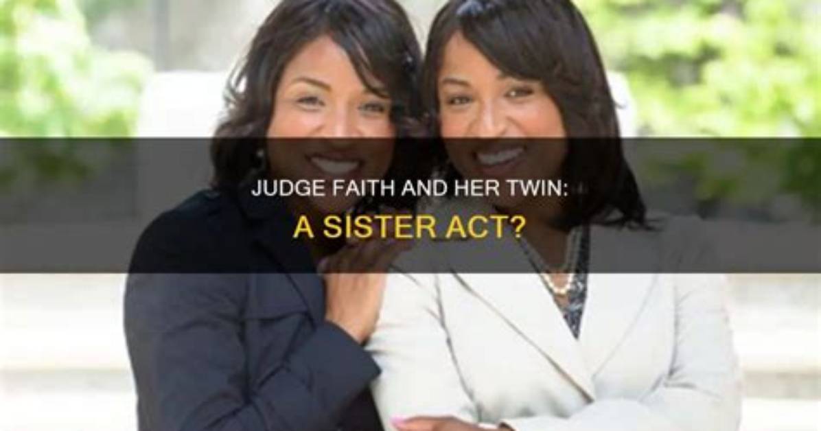 Understanding Judge Faith's Twin Sister: a Deep Dive into Their Lives and Careers