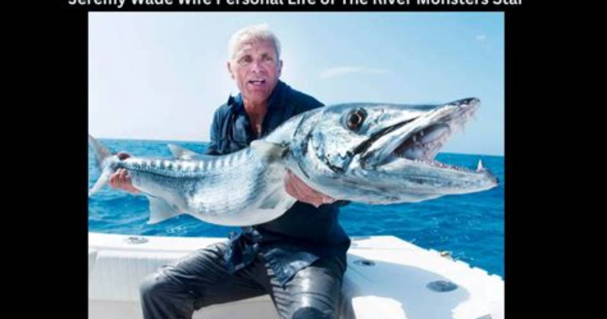 Unraveling the Mystery of Jeremy Wade's Wife