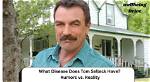Unraveling the Mystery: What Disease Does Tom Selleck Have?