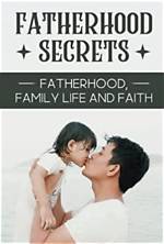 Unraveling the Secrets of Fatherhood and Family