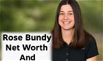 Unveiling Rose Bundy's Financial Landscape: What Is Her Net Worth?