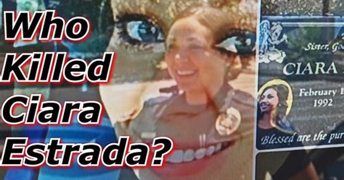 Unveiling Secrets Behind Ciara Ann Estrada's Tragic End