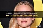 Unveiling the Natural Beauty: What Celebrities Would Look Like Without Plastic Surgery
