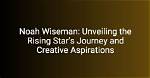 Unveiling the Rising Star and His Journey to Stardom