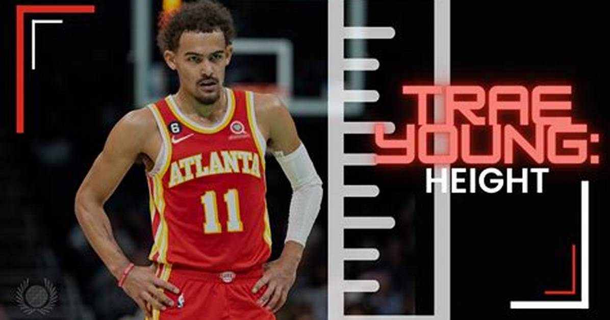 Unveiling Trae Young's Stature: Height Revealed