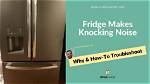 Why Is My Fridge Making a Knocking Sound?
