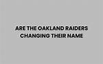 Will the Oakland Raiders Change Their Name? ·
