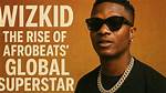 **Wizkid: the Global Star of Afrobeats**