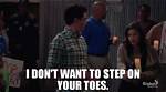 "You Trying to Step on My Toes"