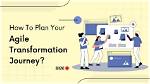 Your Guide to Agile Transformation